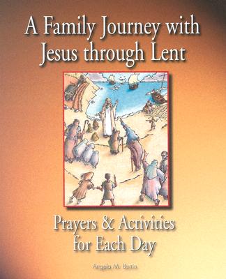 Image for A Family Journey with Jesus through Lent Prayers and Activities for Each Day A Family Journey with Jesus through Lent Prayers and Activities for Each Day