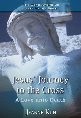 Jesus' Journey to the Cross: A Love Unto Death (Key to the Bible)