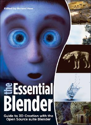 The Essential Blender: Guide to 3D Creation with the Open Source Suite Blender