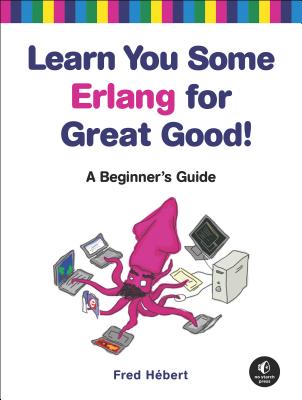 Image for Learn You Some Erlang for Great Good!: A Beginner's Guide