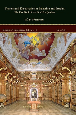 Travels and Discoveries in Palestine and Jordan: The East Bank of the Dead Sea (Jordan) Vol. 1 of 2