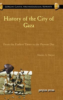 History of the City of Gaza: From the Earliest Times to the Present Day