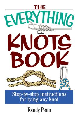 Everything Knots Book: Step-By-Step Instructions for Tying Any Knot