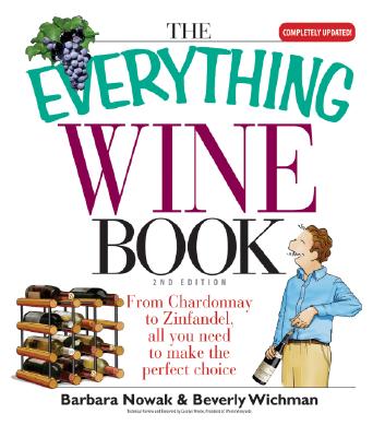 EVERYTHING WINE BOOK - FROM CHARDONNAY TO ZINFANDEL, ALL YOU NEED TO MAKE THE PERFECT CHOICE: 2ND EDITION