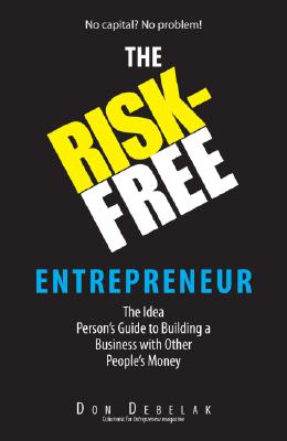 Image for The Risk-Free Entrepreneur: The Idea Person's Guide to Building a Business With Other People's Money