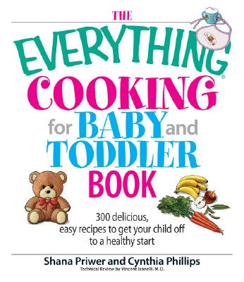 Image for The Everything Cooking For Baby And Toddler Book: 300 Delicious, Easy Recipes to Get Your Child Off to a Healthy Start
