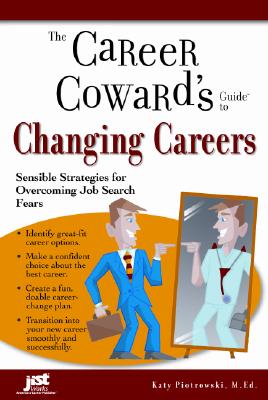 Career Coward's Guide to Changing Careers: Sensible Strategies for Overcoming Job Search Fears