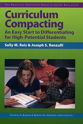 Curriculum Compacting: An Easy Start to Differentiating for High Potential Students (Practical Strategies Series in Gifted Education) (Practical Strategies in Gifted Education) Image for Curriculum Compacting: An Easy Start to Differentiating for High Potential Students (Practical Strategies Series in Gifted Education) (Practical Strategies in Gifted Education)