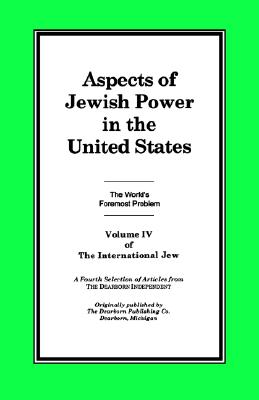 The International Jew Volume IV: Aspects of Jewish Power in the United States Image for The International Jew Volume IV: Aspects of Jewish Power in the United States