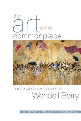 Image for Art of the Commonplace: The Agrarian Essays of Wendell Berry