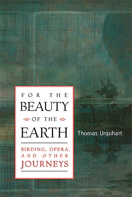 For the Beauty of the Earth: Birding, Opera, and Other Journeys