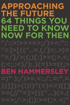 Approaching the Future: 64 Things You Need to Know Now for Then