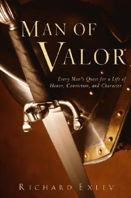 Image for Man of Valor: Every Man's Quest for a Life of Honor, Conviction, and Character
