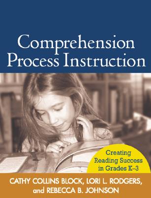 Comprehension Process Instruction: Creating Reading Success in Grades K-3 (Solving Problems in the Teaching of Literacy)