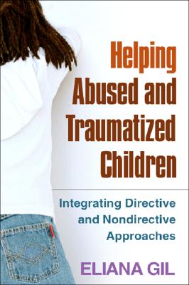 Image for Helping Abused and Traumatized Children: Integrating Directive and Nondirective Approaches Helping Abused and Traumatized Children: Integrating Directive and Nondirective Approaches