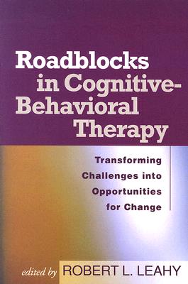 Roadblocks in Cognitive-Behavioral Therapy: Transforming Challenges Into Opportunities for Change