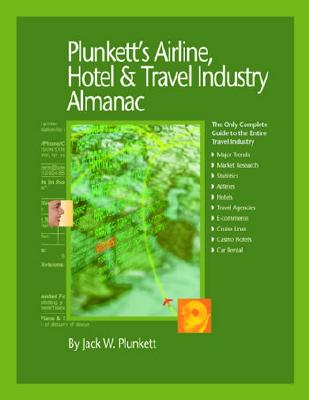 Plunkett's Airline, Hotel & Travel Industry Almanac 2007: Airline, Hotel & Travel Industry Market Research, Statistics, Trends & Leading Companies