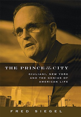 The Prince of the City: Giuliani, New York and the Genius of American Life