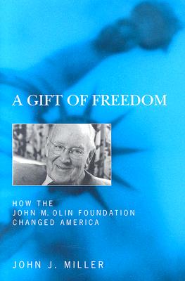 Image for A Gift of Freedom: How the John M. Olin Foundation Changed America