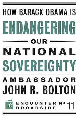 How Barack Obama is Endangering our National Sovereignty: How Global Warming Hysteria Leads to Bad Science, Pandering Politicians and Misguided Policies That (Encounter Broadsides)