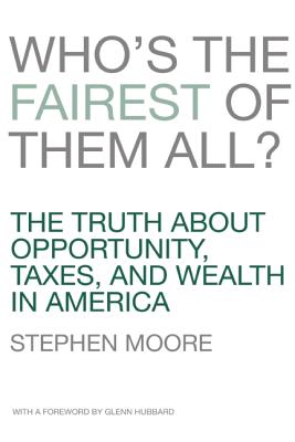 Who's the Fairest of Them All The Truth about Opportunity, Taxes, and Wealth in America