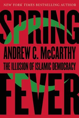 Spring Fever: The Illusion of Islamic Democracy