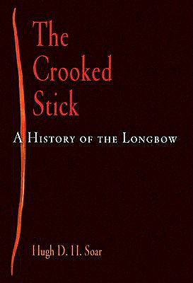 The Crooked Stick: A History of the Longbow (Weapons in History)