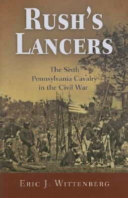 Rush's Lancers: The Sixth Pennsylvania Cavalry in the Civil War.