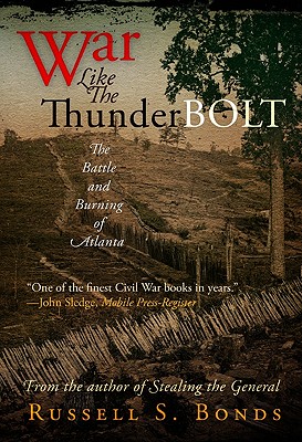 War Like the Thunderbolt: The Battle and Burning of Atlanta