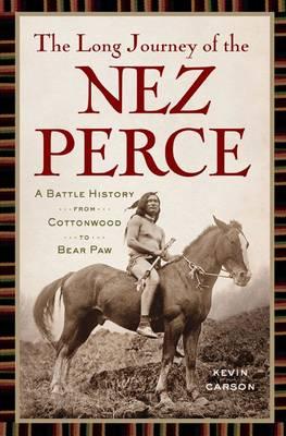 The Long Journey of the Nez Perce: A Battle History from Cottonwood to Bear Paw Image for The Long Journey of the Nez Perce: A Battle History from Cottonwood to Bear Paw