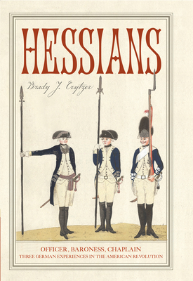 Hessians: Officer, Baroness, ChaplainThree German Experiences in the American Revolution
