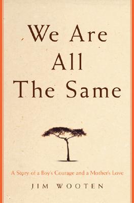 Image for We Are All The Same: A Story of a Boy's Courage and a Mother's Love