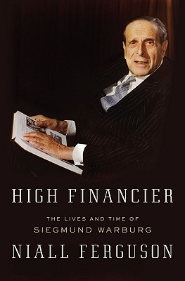 Image for High Financier: The Lives and Time of Siegmund Warburg