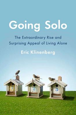 Going Solo The Extraordinary Rise and Surprising Appeal of Living Alone