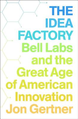 Image for The Idea Factory: Bell Labs and the Great Age of American Innovation