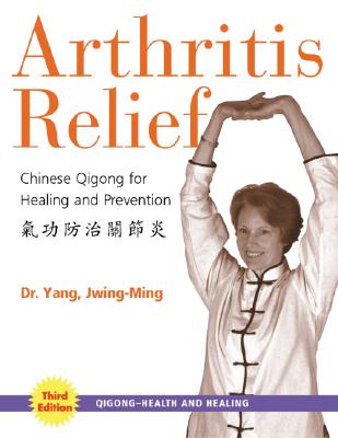Arthritis Relief: Chinese Qigong for Healing and Prevention (Qigong-Health and Healing)