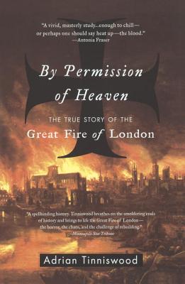 By Permission of Heaven: The True Story of the Great Fire of London