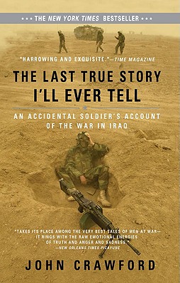 The Last True Story I'll Ever Tell: An Accidental Soldier's Account of the War in Iraq