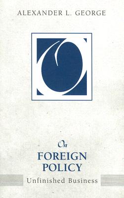 On Foreign Policy: Unfinished Business (On Politics)