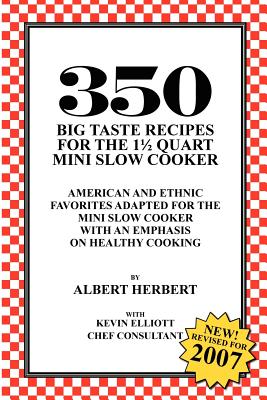 Image for 350 Big Taste Recipes for the 1.5 Quart Mini Slow Cooker: All American Favorites Adapted for the Mini Slow Cooker with an Emphasis on Healthy Eating
