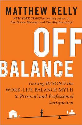 Off Balance: Getting Beyond the Work-Life Balance Myth