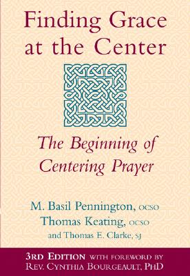 Finding Grace at the Center (3rd Edition): The Beginning of Centering Prayer