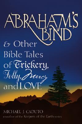 Abraham's bind & other Bible tales of trickery, folly, mercy and love