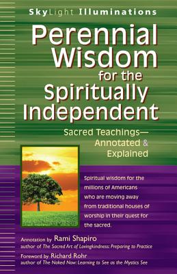 PERENNIAL WISDOM FOR THE SPIRITUALLY INDEPENDENT : SACRED TEACHINGS-ANNOTATED & EXPLAINED