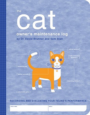 Image for The Cat Owner's Maintenance Log: A Record of Your Feline's Performance (Owner's and Instruction Manual) The Cat Owner's Maintenance Log: A Record of Your Feline's Performance (Owner's and Instruction Manual)