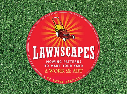 Lawnscapes : Mowing Paterns to Make Your Yars a Work of Art