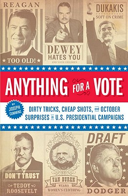 Image for Anything for a Vote: Dirty Tricks, Cheap Shots, and October Surprises Anything for a Vote: Dirty Tricks, Cheap Shots, and October Surprises