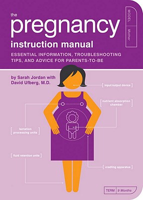 The Pregnancy Instruction Manual: Essential Information, Troubleshooting Tips, and Advice for Parents-to-Be (Owner's and Instruction Manual)