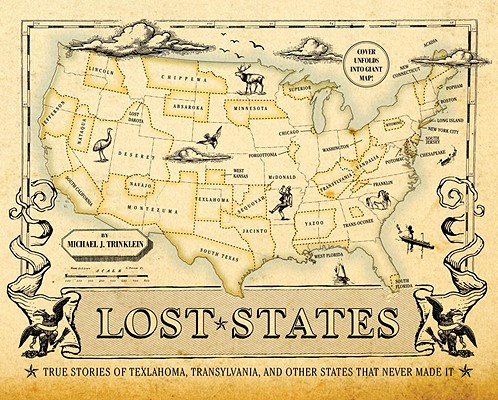 Lost States: True Stories Of Texlahoma, Transylvania And Other States That Never Made It