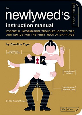 The Newlywed's Instruction Manual Essential Information, Troubleshooting Tips, and Advice for the First Year of Marriage